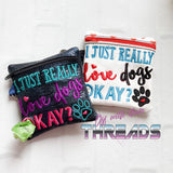 DIGITAL DOWNLOAD 5x5 ITH I Just Really Love Dogs Okay? Poo Zipper Bag Lined and Unlined