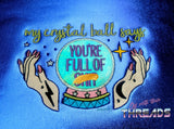 DIGITAL DOWNLOAD My Crystal Ball Says You're Full Of It 2 Versions 3 Sizes Included