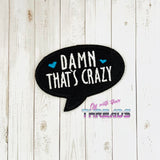 DIGITAL DOWNLOAD Damn That's Crazy Patch 3 SIZES INCLUDED 2 OPTIONS INCLUDED