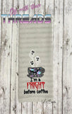 DIGITAL DOWNLOAD Applique I'm A Fright Before Coffee Tea 5 SIZES 2 VERSIONS INCLUDED